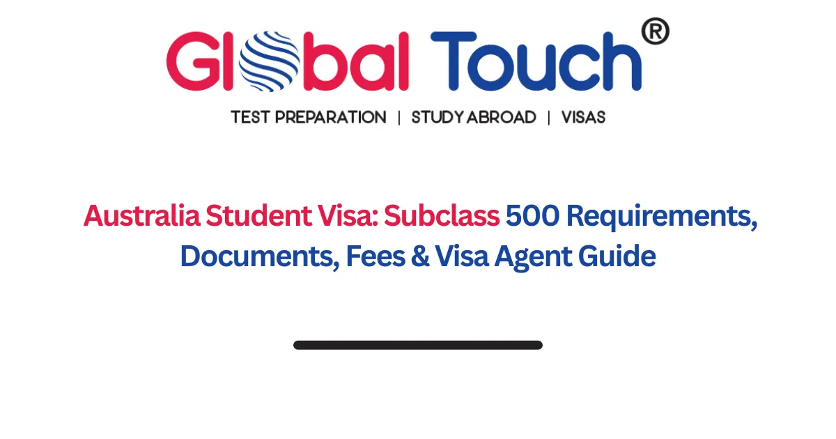 Australia Student Visa: Subclass 500 Requirements, Documents, Fees & Visa Agent Guide